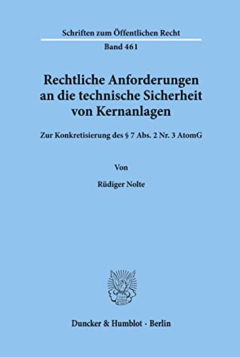 Rechtliche Anforderungen an Die Technische Sicherheit Von Kernanlagen: Zur Konkretisierung Des 7 Abs. 2 Nr. 3 Atomg (Schriften Zum Ãˆoffentlichen Recht) (German Edition) (9783428055722) by Nolte, Rudiger