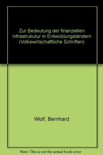 Zur Bedeutung Der Finanziellen Infrastruktur in Entwicklungslandern (German Edition) (9783428055784) by Wolf, Bernhard