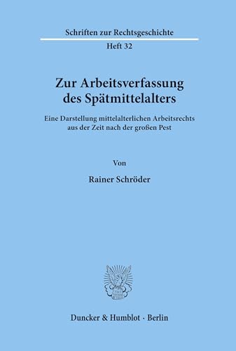 Zur Arbeitsverfassung Des Spatmittelalters: Eine Darstellung Mittelalterlichen Arbeitsrechts Aus Der Zeit Nach Der Grossen Pest (German Edition) (9783428055883) by Schroder, Rainer