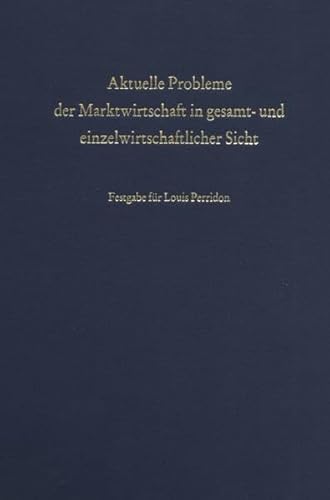 Beispielbild fr Aktuelle Probleme der Marktwirtschaft in gesamt- und einzelwirtschaftlicher Sicht. Festgabe zum 65. Geburtstag von Louis Perridon. zum Verkauf von Antiquariat Haufe & Lutz