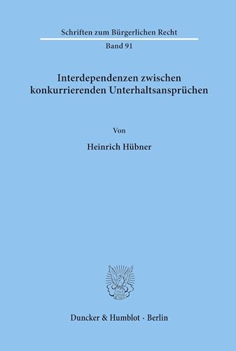 Interdependenzen zwischen konkurrierenden Unterhaltsansprüchen. - Rechtswesen. - Hübner, Heinrich.