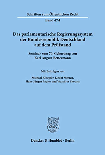 9783428056958: Das Parlamentarische Regierungssystem Der Bundesrepublik Deutschland Auf Dem Prufstand: Seminar Zum 7. Geburtstag Von Karl August Bettermann (Schriften Zum Offentlichen Recht, 474)