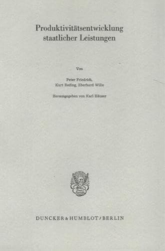 Produktivitätsentwicklung staatlicher Leistungen. Verein für Socialpolitik: Schriften des Vereins für Socialpolitik N.F., Bd. 145; - Häuser, Karl (Hrsg.)