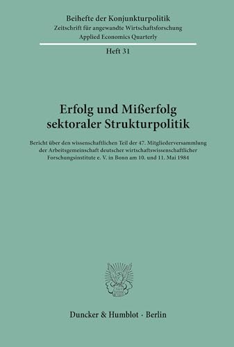 Beispielbild fr Erfolg und Mi erfolg sektoraler Strukturpolitik.: Bericht über den wissenschaftlichen Teil der 47. Mitgliederversammlung der Arbeitsgemeinschaft . (Beihefte der Konjunkturpolitik, Band 31) / zum Verkauf von myVend