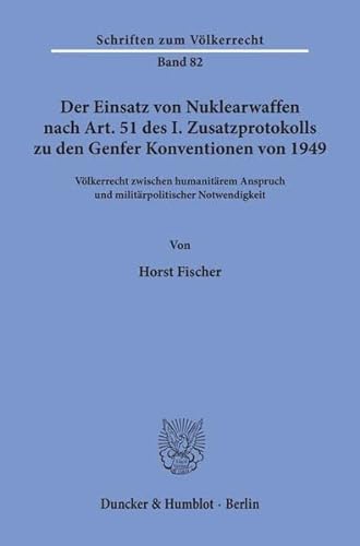 Der Einsatz von Nuklearwaffen nach Art. 51 des I. Zusatzprotokolls zu den Genfer Konventionen von...