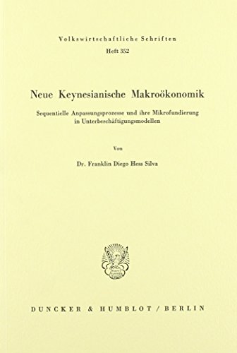 Neue Keynesianische Makroökonomik : sequentielle Anpassungsprozesse und ihre Mikrofundierung in Unterbeschäftigungsmodellen - Silva, Franklin Diego Hess