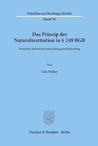 9783428058822: Das Prinzip der Naturalrestitution in  249 BGB.: Herkunft, historische Entwicklung und Bedeutung. (Schriften zur Rechtsgeschichte)