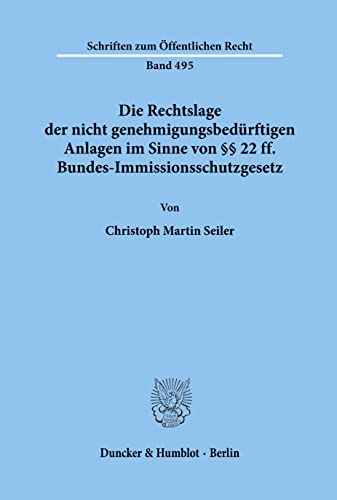 Beispielbild fr Die Rechtslage der nicht genehmigungsbedrftigen Anlagen im Sinne von  22 ff.Bundes-Immissionsschutzgesetz. zum Verkauf von SKULIMA Wiss. Versandbuchhandlung