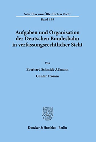 9783428059669: Aufgaben und Organisation der Deutschen Bundesbahn in verfassungsrechtlicher Sicht: 499 (Schriften Zum Offentlichen Recht, 499)