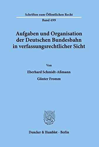 9783428059669: Aufgaben Und Organisation Der Deutschen Bundesbahn in Verfassungsrechtlicher Sicht (Schriften Zum Offentlichen Recht, 499) (German Edition)