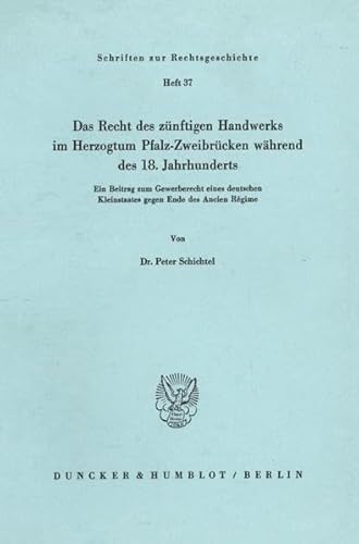 Das Recht des zünftigen Handwerks im Herzogtum Pfalz-Zweibrücken während des 18.Jahrhunderts - Ei...