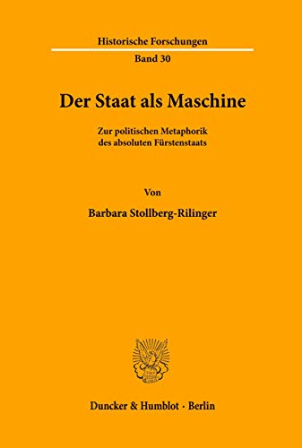 Beispielbild fr Der Staat als Maschine : zur politischen Metaphorik des absoluten Frstenstaats. Dissertation. Historische Forschungen 30. zum Verkauf von Wissenschaftliches Antiquariat Kln Dr. Sebastian Peters UG