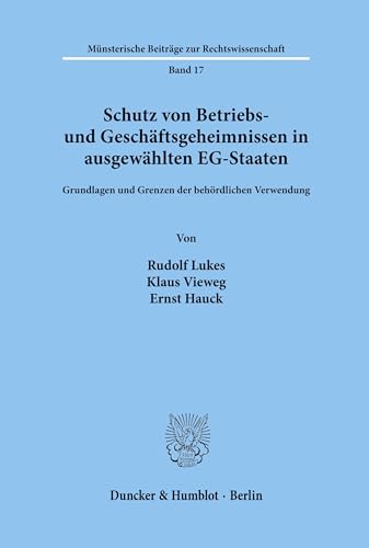 Stock image for Mnsterische Beitrge zur Rechtswissenschaft ; Bd. 17 Schutz von Betriebs- und Geschftsgeheimnissen in ausgewhlten EG-Staaten : Grundlagen u. Grenzen d. behrdl. Verwendung for sale by Gebrauchtbcherlogistik  H.J. Lauterbach