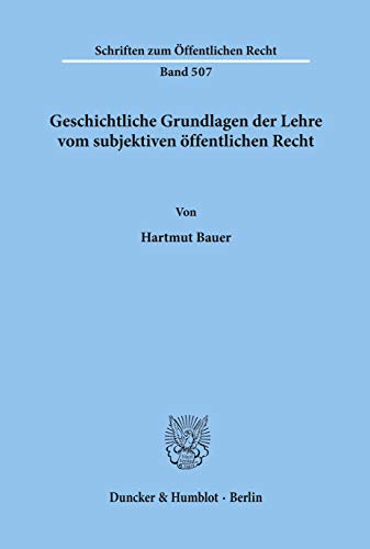 9783428060535: Geschichtliche Grundlagen der Lehre vom subjektiven ffentlichen Recht.: 507 (Schriften zum ffentlichen Recht)