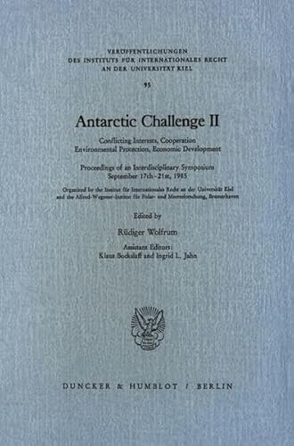 9783428060689: Antarctic Challenge: Conflicting Interests, Cooperation, Environmental Protection, Economic Development. Proceedings of an Interdisciplinary ... Recht an Der Universitat Kiel, 95)