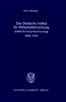 Das Deutsche Institut für Wirtschaftsforschung (Institut für Konjunkturforschung) 1925 - 1979.