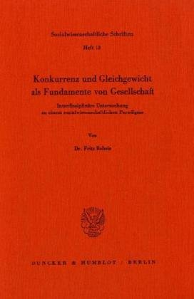 9783428061020: Konkurrenz Und Gleichgewicht ALS Fundamente Von Gesellschaft: Interdisziplinare Untersuchung Zu Einem Sozialwissenschaftlichen Paradigma (German Edition)