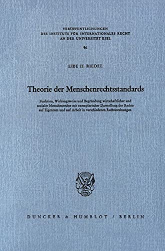 Stock image for Theorie der Menschenrechtsstandards. Funktion, Wirkungsweise und Begrndung wirtschaftlicher und sozialer Menschenrechte mit exemplarischer Darstellung der Rechte auf Eigentum und Arbeit in verschiedenen Rechtsordnungen. for sale by Antiquariat + Verlag Klaus Breinlich