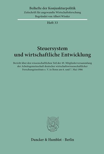 Beispielbild fr Steuersystem und wirtschaftliche Entwicklung.: Bericht über den wissenschaftlichen Teil der 49. Mitgliederversammlung der Arbeitsgemeinschaft . (Beihefte der Konjunkturpolitik, Band 33) / zum Verkauf von myVend