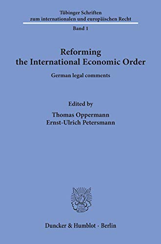 9783428062195: Reforming the International Economic Order: German Legal Comments (Tubinger Schriften Zum Internationalen Und Europaischen Recht)