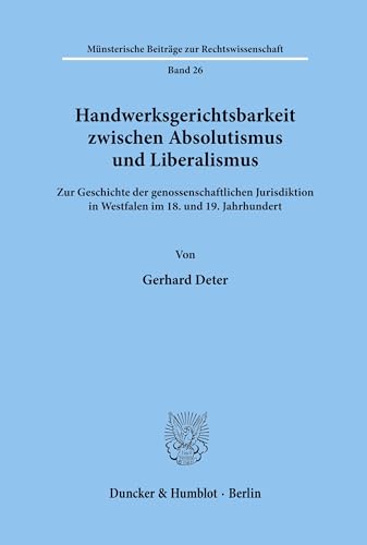 Beispielbild fr Handwerksgerichtsbarkeit zwischen Absolutismus und Liberalismus. zum Verkauf von Antiquariat  Werner Haschtmann