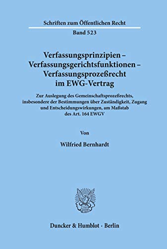 9783428063192: Verfassungsprinzipien - Verfassungsgerichtsfunktionen - Verfassungsprozessrecht Im Ewg-Vertrag: Zur Auslegung Des Gemeinschaftsprozessrechts, ... Am Massstab Des Art. 164 Ewgv