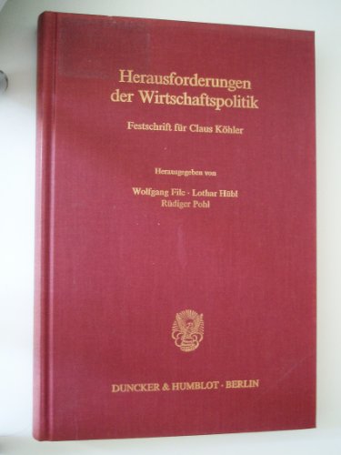 Herausforderungen der Wirtschaftspolitik. : Festschrift zum 60. Geburtstag von Claus Köhler. - Wolfgang Filc