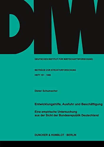 Entwicklungshilfe, Ausfuhr und BeschaÌˆftigung: Eine empirische Untersuchung aus der Sicht der Bundesrepublik Deutschland (BeitraÌˆge zur Strukturforschung) (German Edition) (9783428063826) by Dieter Schumacher