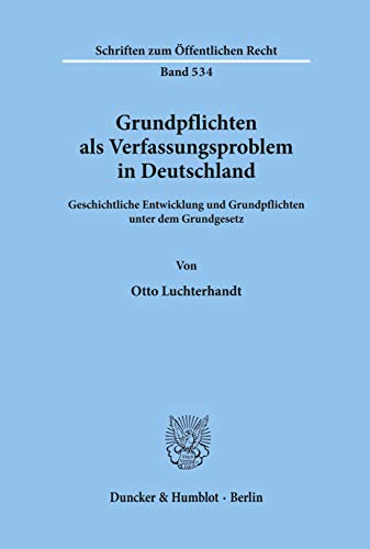 Grundpflichten als Verfassungsproblem in Deutschland: Geschichtliche Entwicklung und Grundpflicht...