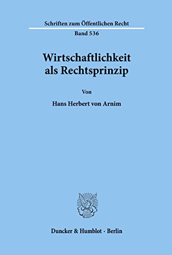 Wirtschaftlichkeit als Rechtsprinzip. - Hans Herbert von Arnim