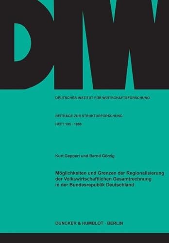 Moglichkeiten Und Grenzen Der Regionalisierung Der Volkswirtschaftlichen Gesamtrechnung in Der Bundesrepublik Deutschland (German Edition) (9783428064458) by Geppert, Kurt; Gorzig, Bernd