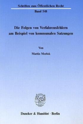 Die Folgen Von Verfahrensfehlern Am Beispiel Von Kommunalen Satzungen (German Edition) (9783428065172) by Morlok, Martin