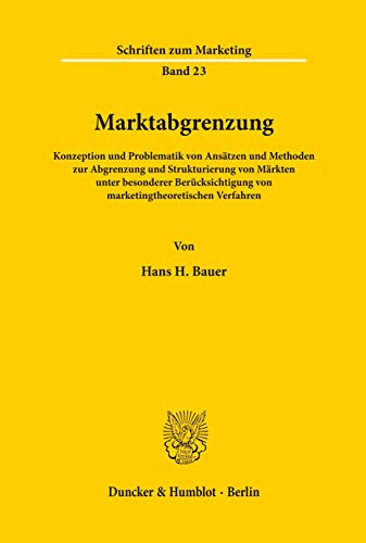 Beispielbild fr Marktabgrenzung.: Konzeption und Problematik von Anstzen und Methoden zur Abgrenzung und Strukturierung von Mrkten unter besonderer Bercksichtigung von marketingtheoretischen Verfahren. zum Verkauf von medimops