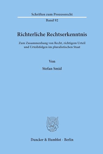 9783428067374: Richterliche Rechtserkenntnis: Zum Zusammenhang Von Recht, Richtigem Urteil Und Urteilsfolgen Im Pluralistischen Staat (Schriften Zum Prozessrecht, 92)