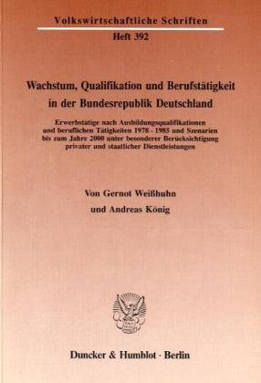 Wachstum, Qualifikation Und Berufstatigkeit in Der Bundesrepublik Deutschland: Erwerbstatige Nach Ausbildungsqualifikationen Und Beruflichen ... Schriften,) (German Edition) (9783428067558) by Weisshuhn, Gernot; Konig, Andreas