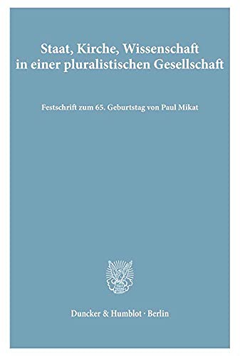 Stock image for Staat, Kirche, Wissenschaft in einer pluralistischen Gesellschaft. Festschrift zum 65. Geburtstag von Paul Mikat. for sale by Bernhard Kiewel Rare Books