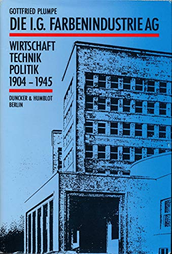 Die IG-Farbenindustrie-AG : Wirtschaft, Technik und Politik 1904 - 1945 - Plumpe, Gottfried