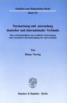 Normsetzung Und -Anwendung Deutscher Und Internationaler Verbande: Eine Rechtstatsachliche Und Rechtliche Untersuchung Unter Besonderer Berucksichtigung Der Sportverbande (German Edition) (9783428069484) by Vieweg, Klaus