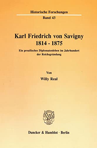 Beispielbild fr Karl Friedrich von Savigny : 1814 - 1875; ein preussisches Diplomatenleben im Jahrhundert der Reichsgrndung. zum Verkauf von Kloof Booksellers & Scientia Verlag