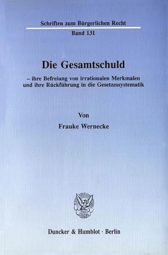 Die Gesamtschuld - ihre Befreiung von irrationalen Merkmalen und ihre Rückführung in die Gesetzes...