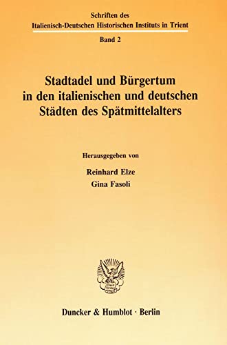 Stadtadel und Bürgentum in den italienischen und deutschen Städten des Spätmittelalters. - Elze, Reinhard und Gina Fasoli (Hrsg.),