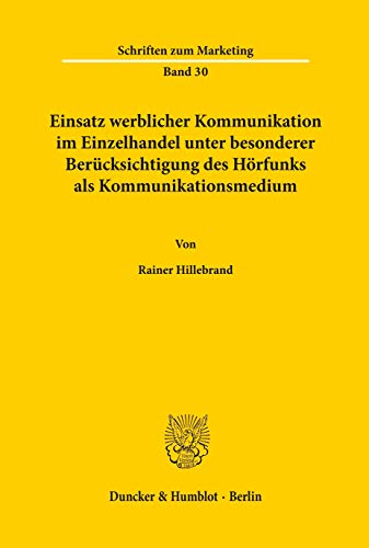 Einsatz werblicher Kommunikation im Einzelhandel unter besonderer Berücksichtigung des Hörfunks als Kommunikationsmedium. Schriften zum Marketing ; Bd. 30 - Hillebrand, Rainer