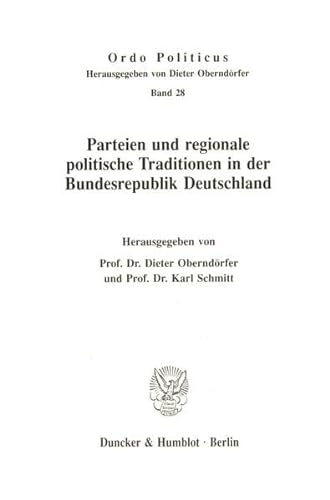 Parteien und regionale politische Traditionen in der Bundesrepublik Deutschland. Ordo politicus ; Bd. 28 - Oberndörfer, Dieter und Karl Schmitt