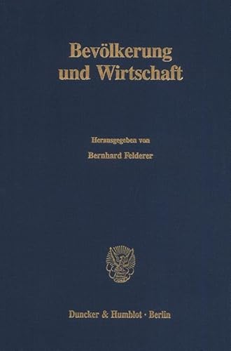 Bevolkerung Und Wirtschaft: Jahrestagung Des Vereins Fur Socialpolitik, Gesellschaft Fur Wirtschafts Und Sozialwissenschaften, in Wien Vom 27-29 ... Fur Socialpolitik, 202) (German Edition) (9783428070367) by Felderer, Bernhard