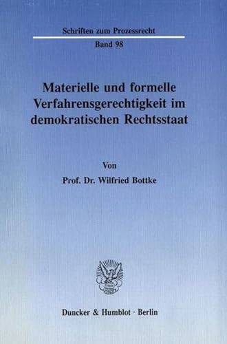 Materielle Und Formelle Verfahrensgerechtigkeit Im Demokratischen Rechtsstaat (Schriften Zum Prozessrecht, 98) (German Edition) (9783428070428) by Bottke, Wilfried