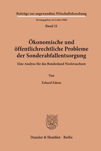 Ökonomische und öffentlich-rechtliche Probleme der Sonderabfallentsorgung eine Analyse für das Bundesland Niedersachsen - Edom, Erhard