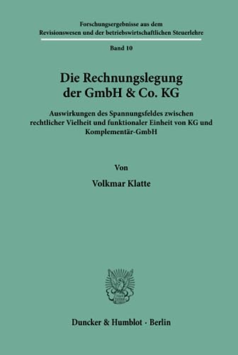 9783428070725: Die Rechnungslegung der GmbH & Co. KG.: Auswirkungen des Spannungsfeldes zwischen rechtlicher Vielheit und funktionaler Einheit von KG und ... und der betriebswirtschaftlichen Steuerlehre)