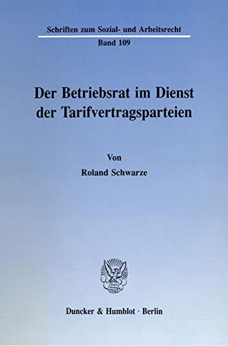 Der Betriebsrat im Dienst der Tarifvertragsparteien. (Schriften zum Sozial- und Arbeitsrecht, Band 109)