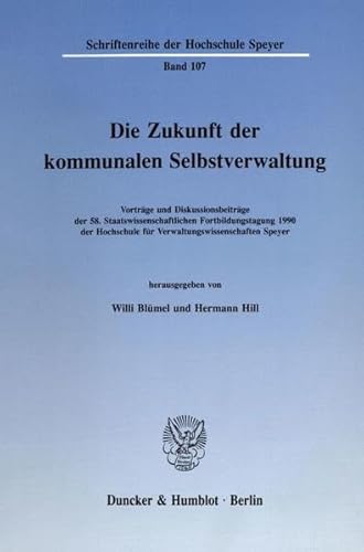 Stock image for Die Zukunft der kommunalen Selbstverwaltung.: Vortrge und Diskussionsbeitrge der 58. Staatswissenschaftlichen Fortbildungstagung 1990 der Hochschule . (Schriftenreihe der Hochschule Speyer). for sale by Wissenschaftl. Antiquariat Th. Haker e.K