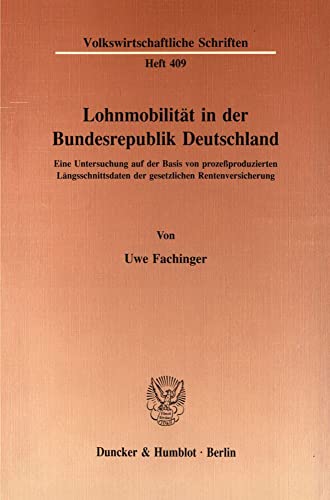 Lohnmobilität in der Bundesrepublik Deutschland.: Eine Untersuchung auf der Basis von prozeßproduzierten Längsschnittsdaten der gesetzlichen Rentenversicherung. - Fachinger, Uwe